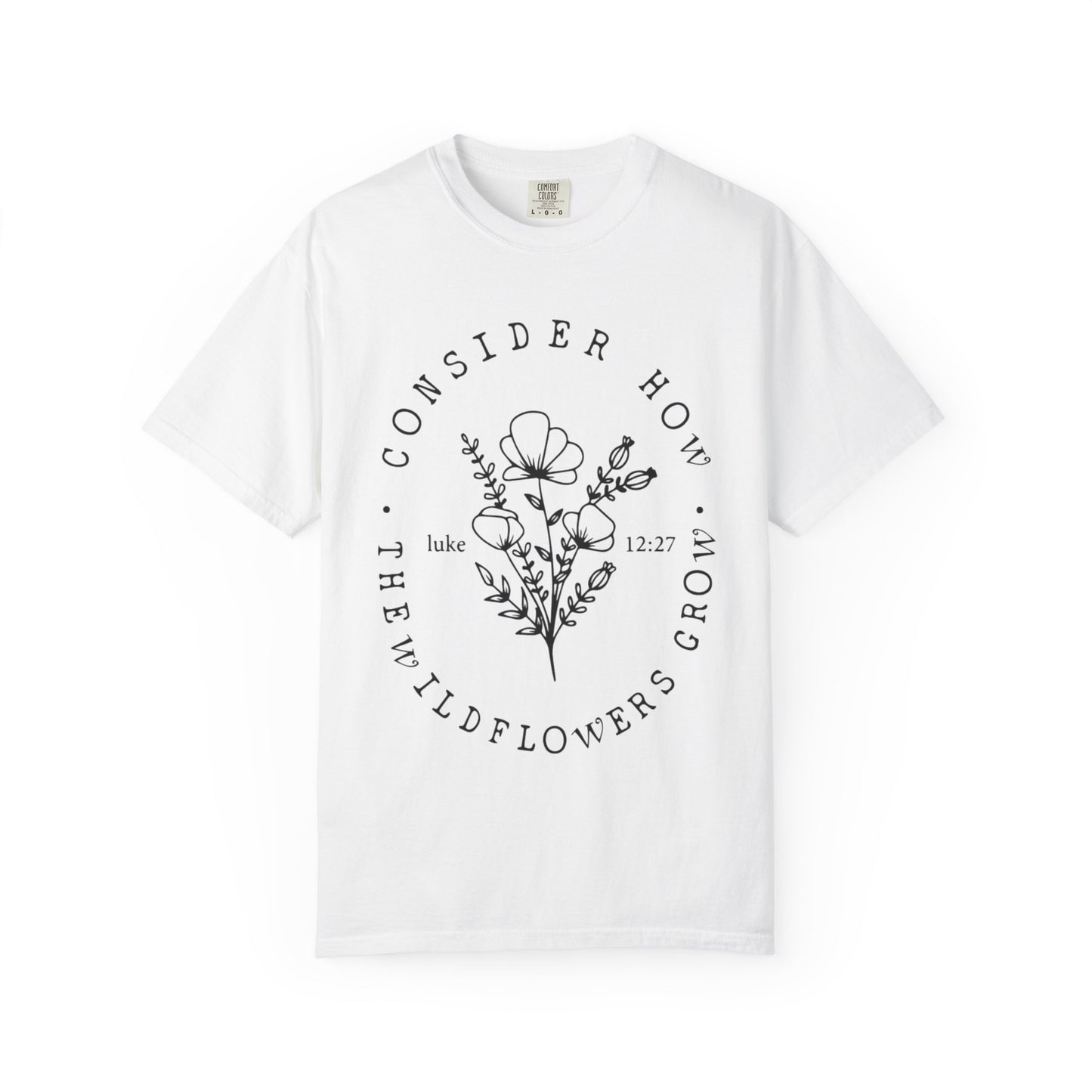 T-Shirt — "Consider How the Wildflowers Grow" Floral Scripture Tee (Luke 12:27)