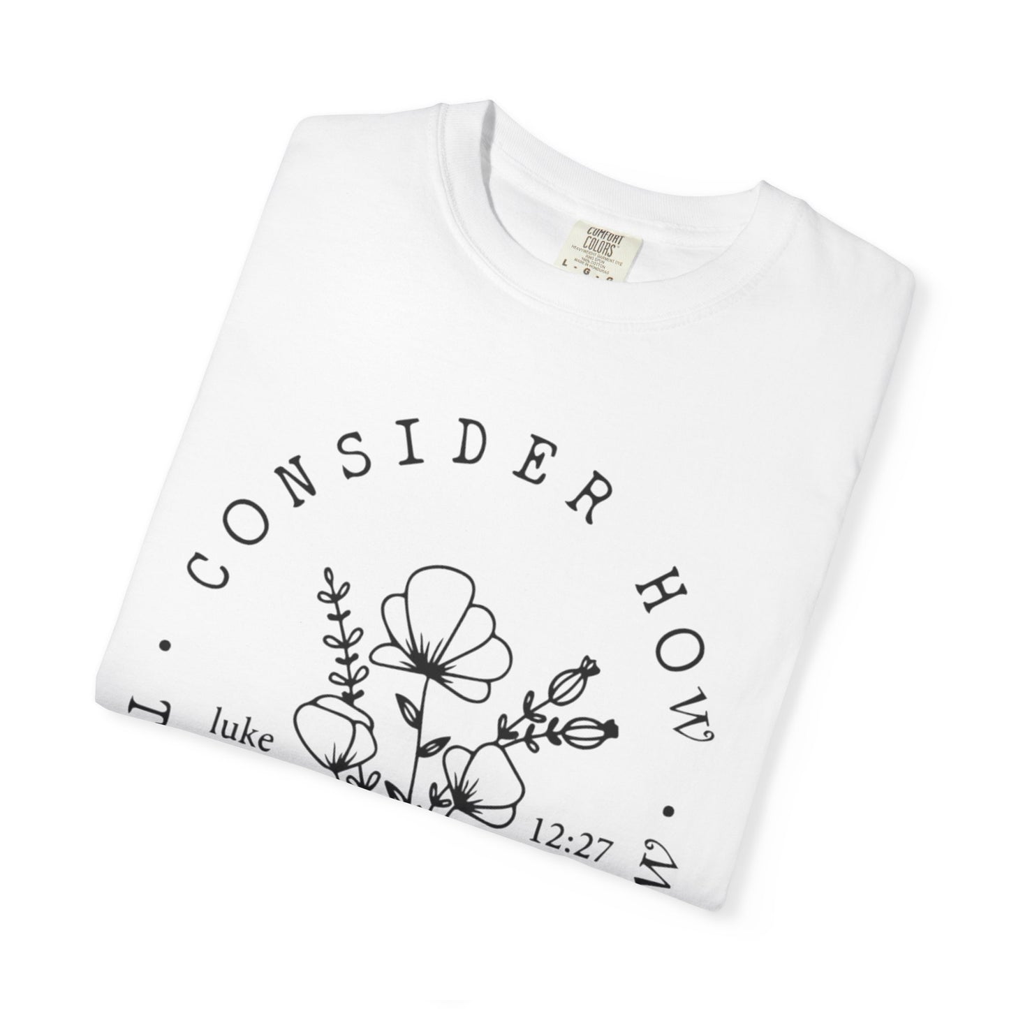 T-Shirt — "Consider How the Wildflowers Grow" Floral Scripture Tee (Luke 12:27)