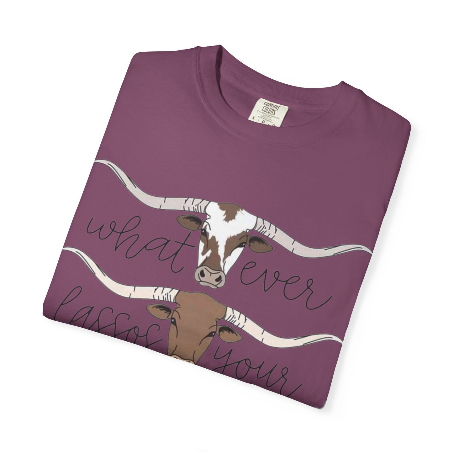 Longhorn Tee — "What Ever Lasso Your Long Horn" Graphic T-Shirt