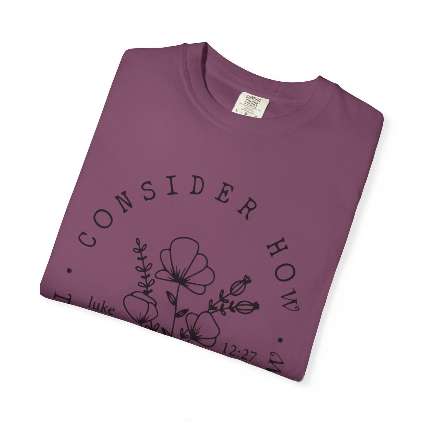 T-Shirt — "Consider How the Wildflowers Grow" Floral Scripture Tee (Luke 12:27)