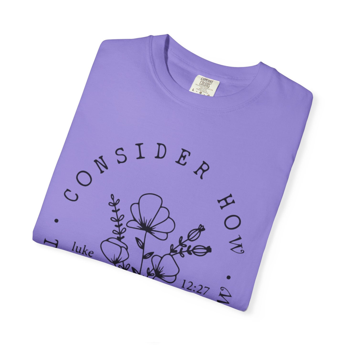 T-Shirt — "Consider How the Wildflowers Grow" Floral Scripture Tee (Luke 12:27)