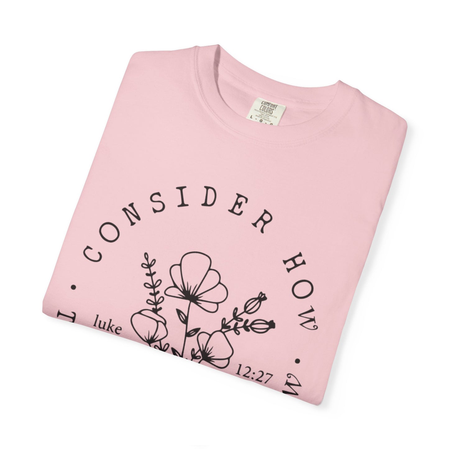 T-Shirt — "Consider How the Wildflowers Grow" Floral Scripture Tee (Luke 12:27)