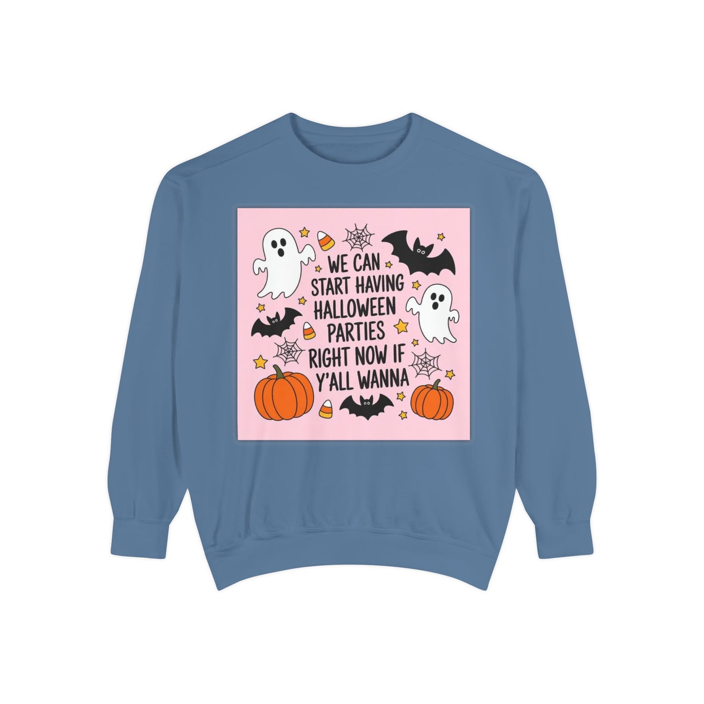 Halloween Party Sweatshirt — “We Can Start Having Halloween Parties Right Now If Y’all Wanna” Cute Ghosts & Pumpkins