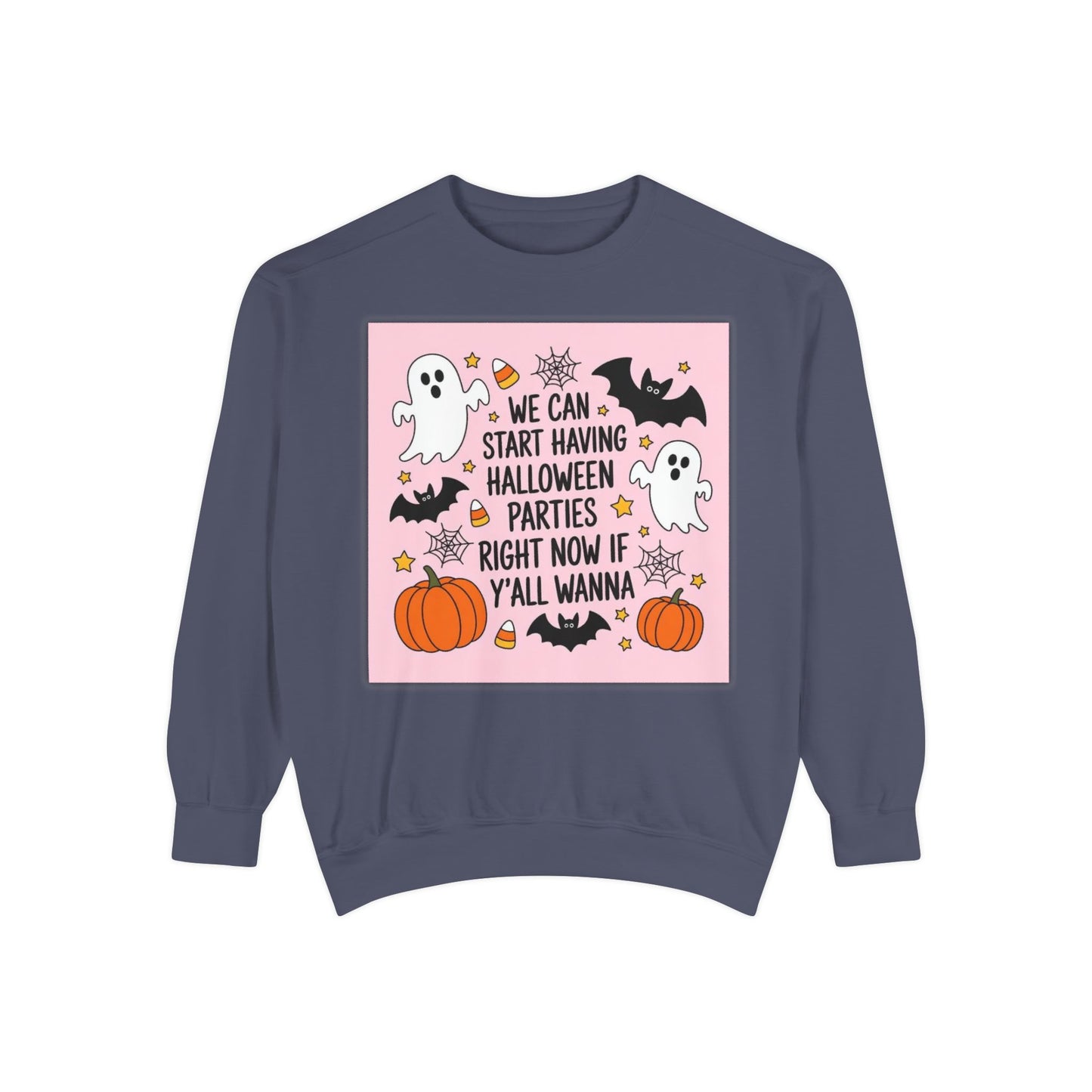 Halloween Party Sweatshirt — “We Can Start Having Halloween Parties Right Now If Y’all Wanna” Cute Ghosts & Pumpkins