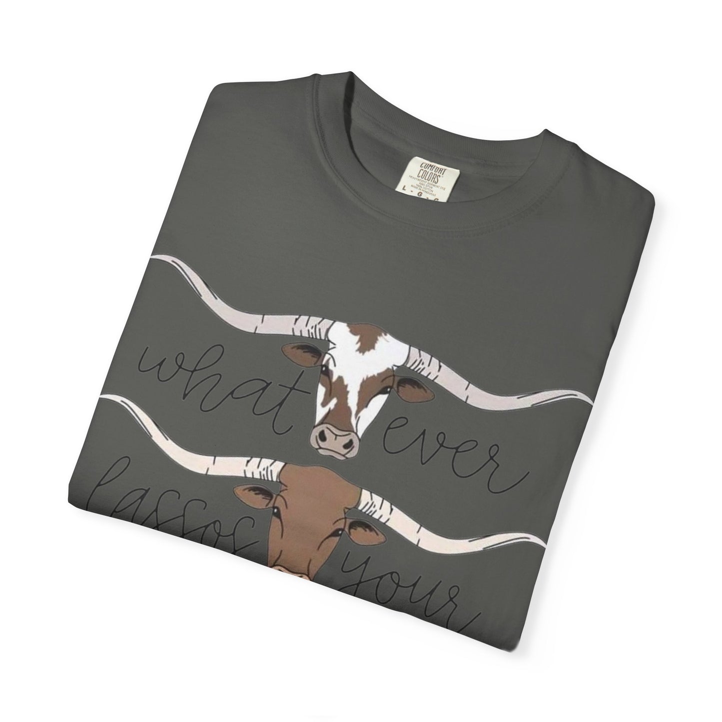 Longhorn Tee — "What Ever Lasso Your Long Horn" Graphic T-Shirt