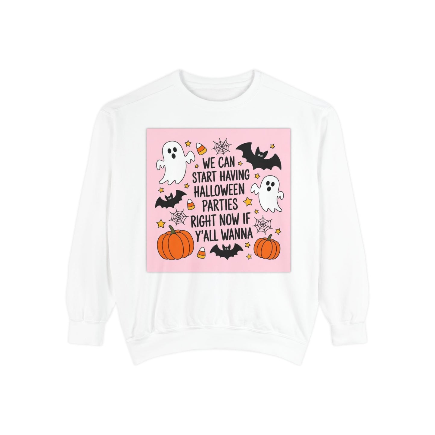 Halloween Party Sweatshirt — “We Can Start Having Halloween Parties Right Now If Y’all Wanna” Cute Ghosts & Pumpkins