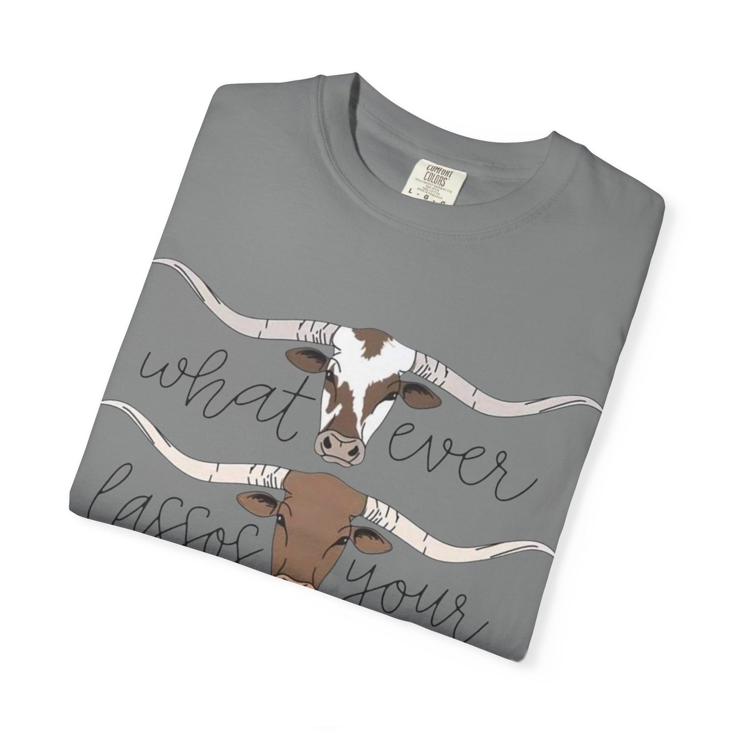 Longhorn Tee — "What Ever Lasso Your Long Horn" Graphic T-Shirt