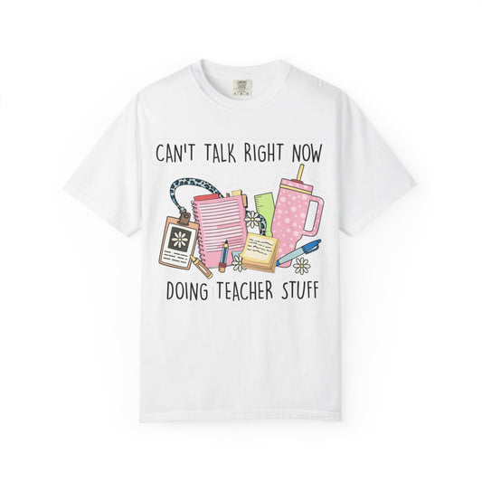 Can't Talk Right Now Doing Teacher Stuff T-Shirt — Funny Teacher Graphic Tee