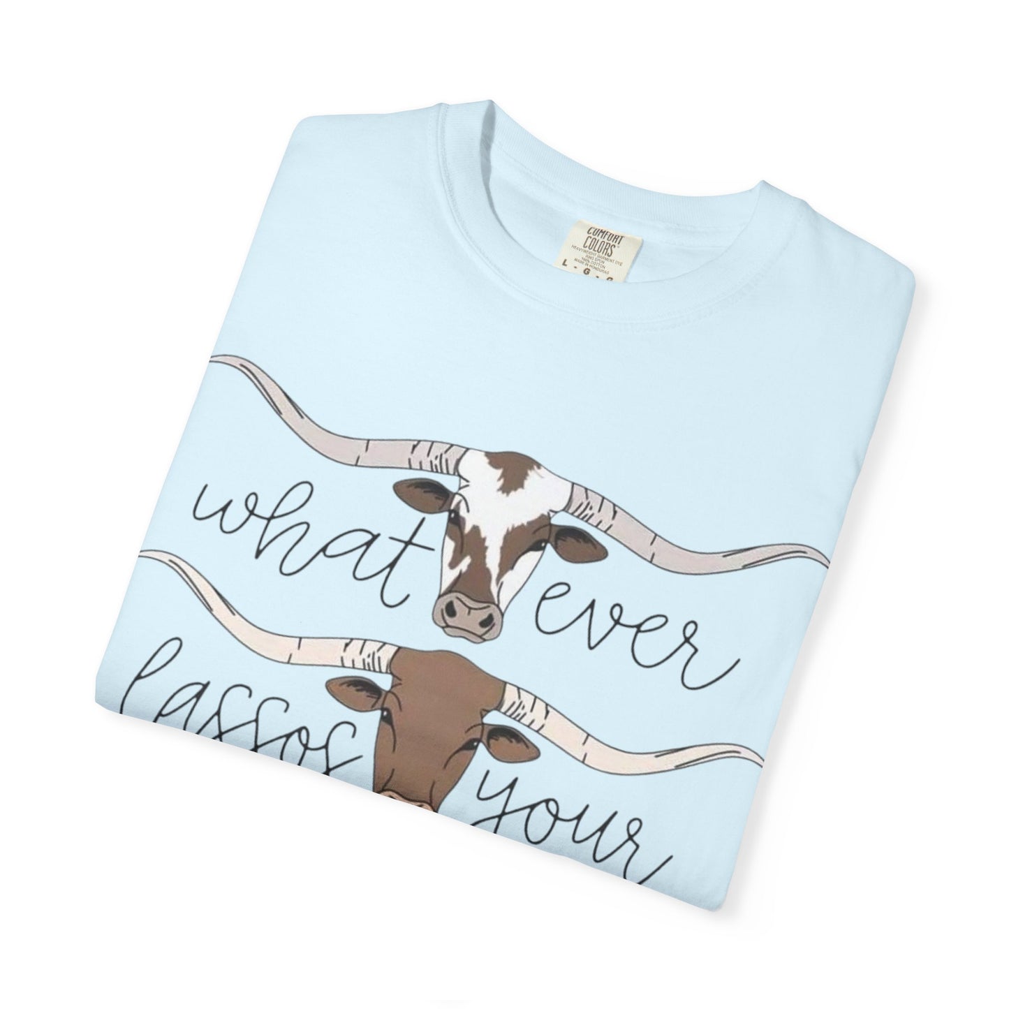 Longhorn Tee — "What Ever Lasso Your Long Horn" Graphic T-Shirt