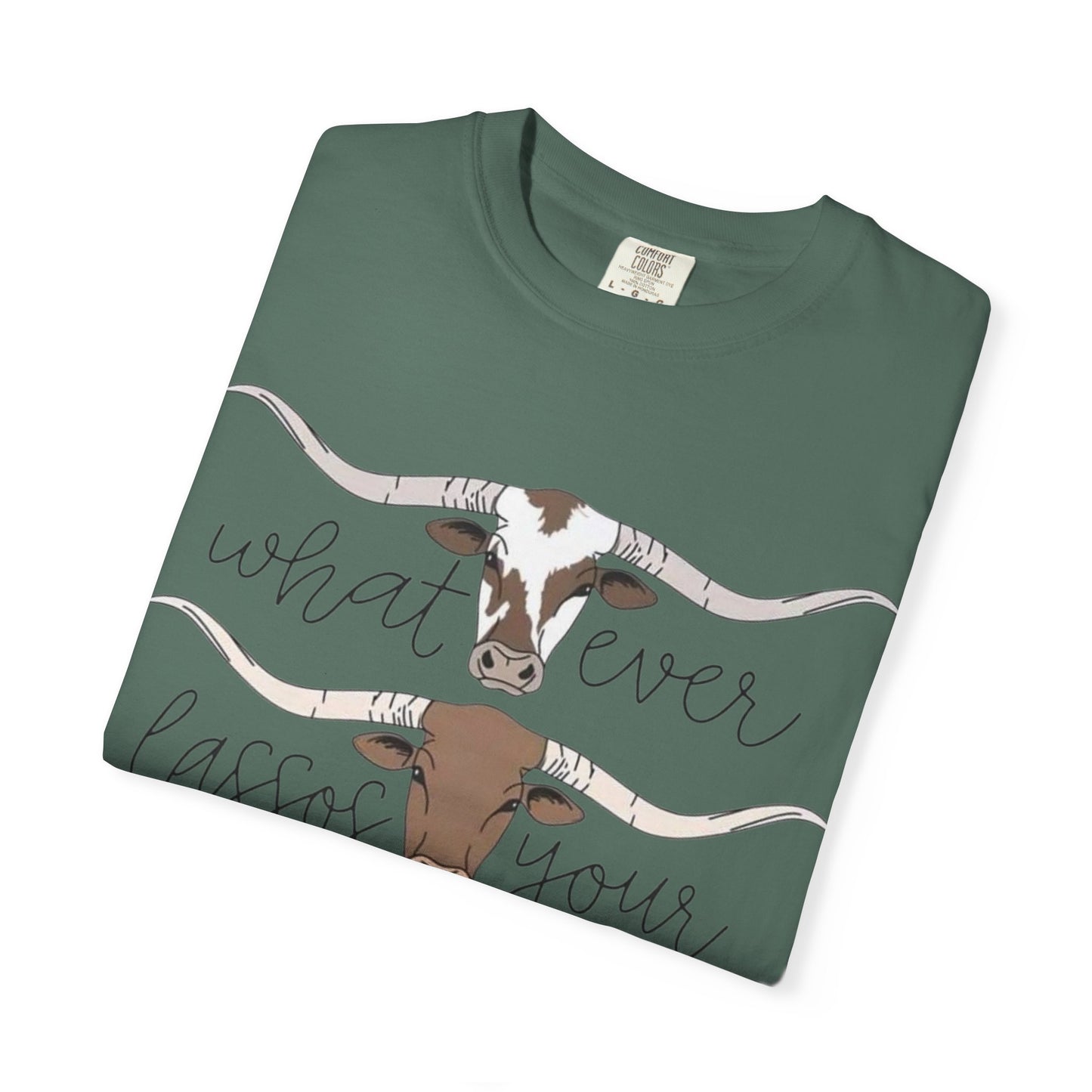 Longhorn Tee — "What Ever Lasso Your Long Horn" Graphic T-Shirt