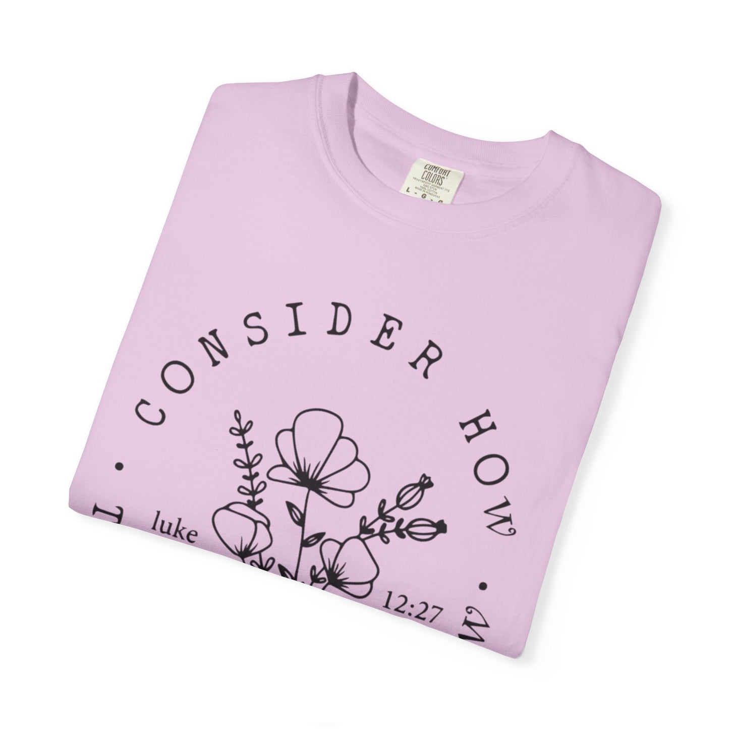 T-Shirt — "Consider How the Wildflowers Grow" Floral Scripture Tee (Luke 12:27)