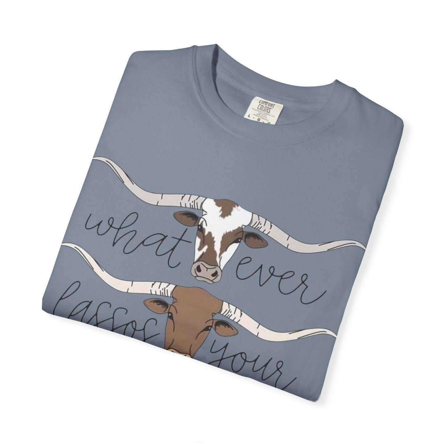 Longhorn Tee — "What Ever Lasso Your Long Horn" Graphic T-Shirt