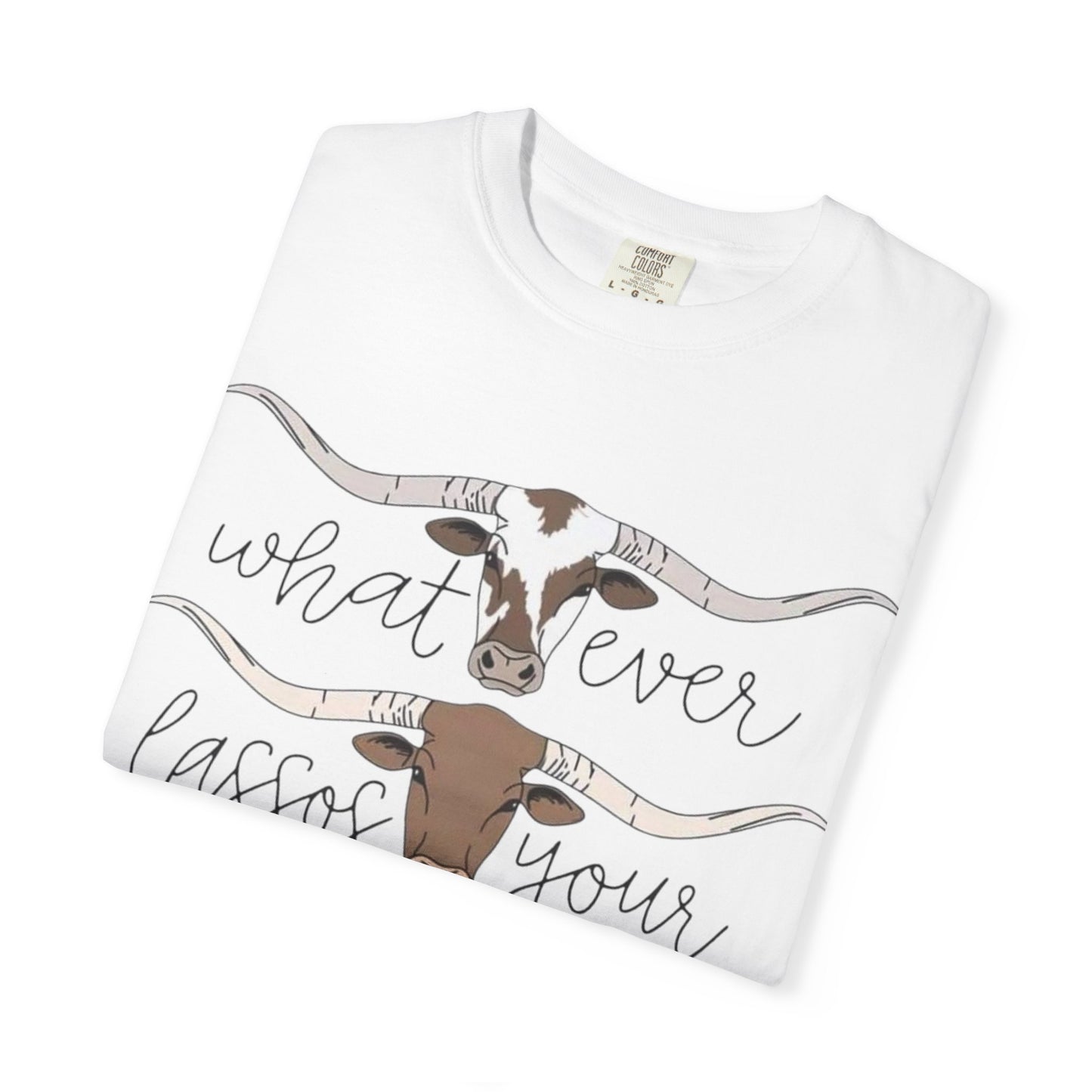 Longhorn Tee — "What Ever Lasso Your Long Horn" Graphic T-Shirt