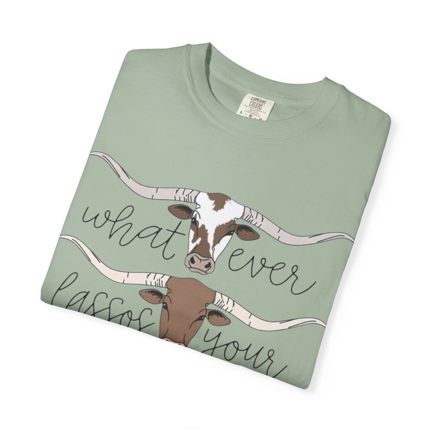 Longhorn Tee — "What Ever Lasso Your Long Horn" Graphic T-Shirt