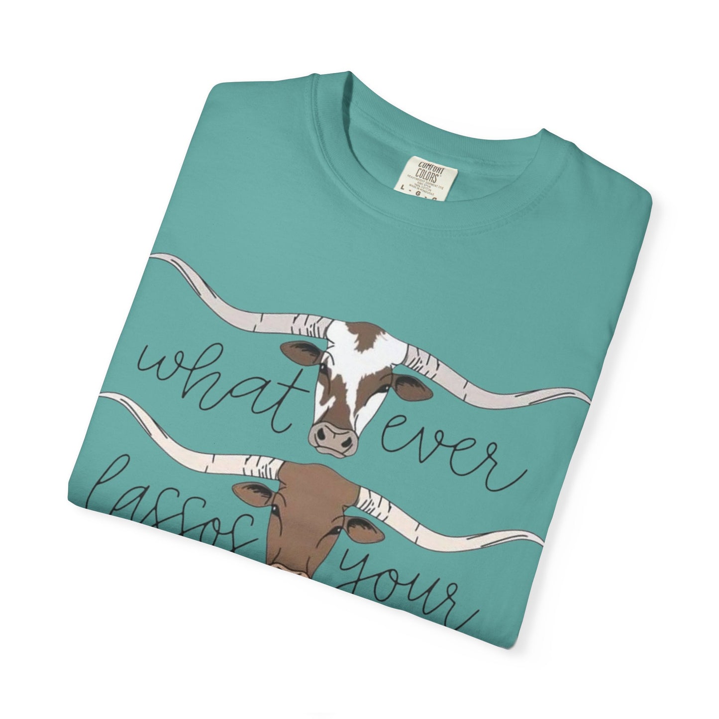 Longhorn Tee — "What Ever Lasso Your Long Horn" Graphic T-Shirt