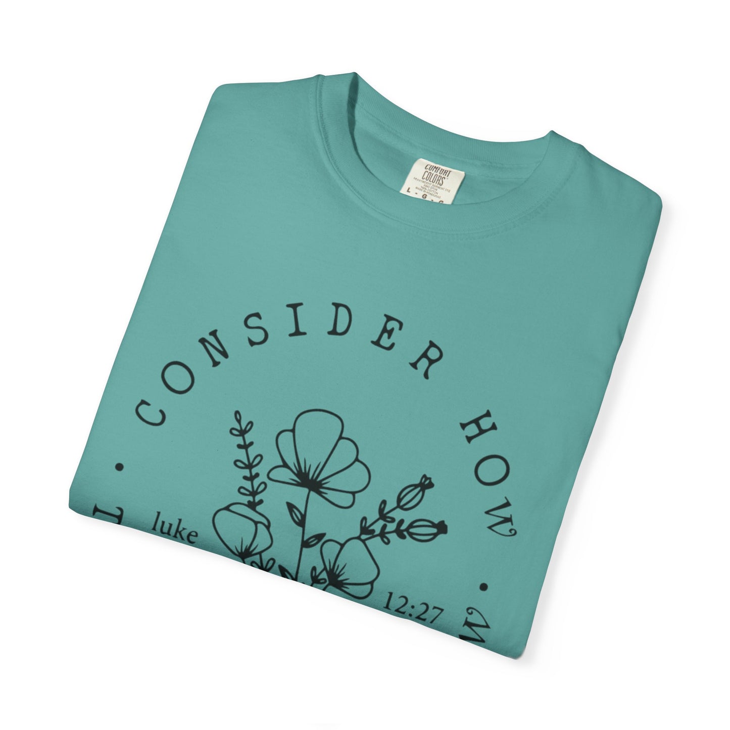 T-Shirt — "Consider How the Wildflowers Grow" Floral Scripture Tee (Luke 12:27)