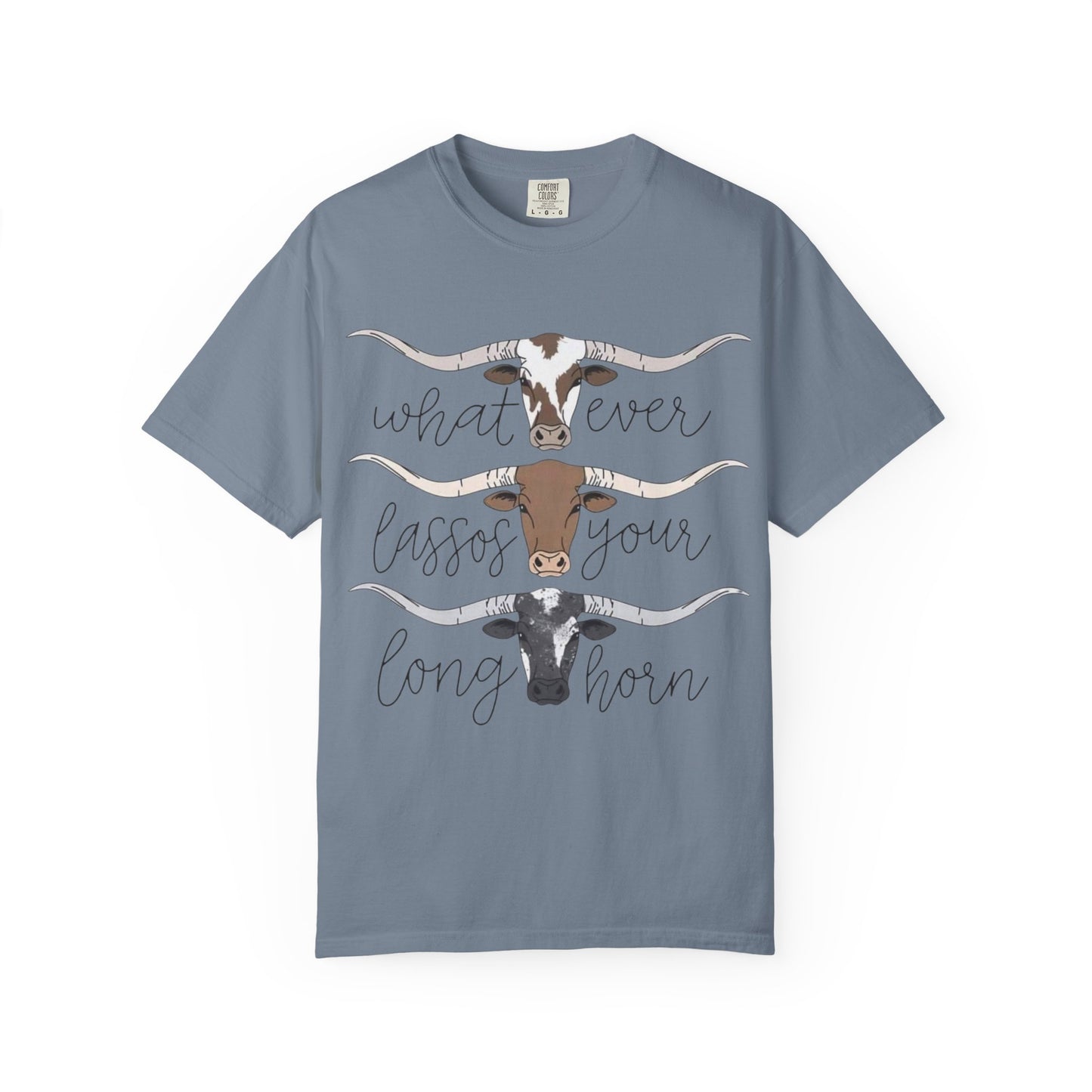 Longhorn Tee — "What Ever Lasso Your Long Horn" Graphic T-Shirt